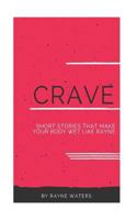 C. R. A. V. e : Short Stories That Make Your Body Wet Like Rayne 198353580X Book Cover