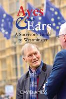 Ayes & Ears: A Survivor's Guide to Westminster 1913025926 Book Cover
