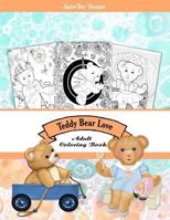 Teddy Bear Love Adult Coloring Book: Colorist Fun for Everyone 1530746159 Book Cover