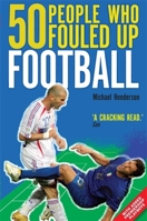 50 People Who Fouled Up Football 1849012695 Book Cover