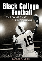 Black College Football : The Game That Time Forgot 1735650218 Book Cover