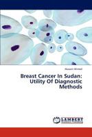 Breast Cancer In Sudan: Utility Of Diagnostic Methods 3846539058 Book Cover