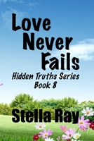 Love Never Fails: Hidden Truths Series Book 8 057862107X Book Cover