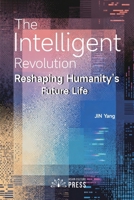The Intelligent Revolution: Reshaping Humanity's Future Life 0648389650 Book Cover
