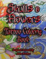 Tattoo Coloring Book Skulls & Flowers: Skulls & Flowers 1492982911 Book Cover