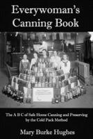 Everywoman's Canning Book: The A B C of Safe Home Canning and Preserving by the Cold Pack Method 167685178X Book Cover