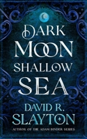 Dark Moon, Shallow Sea: Library Edition B0BRRSNKK5 Book Cover