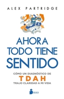 Ahora todo tiene sentido: Cómo un diagnóstico de TDAH trajo claridad a mi vida (Spanish Edition) 8410335786 Book Cover