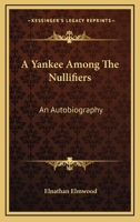 A Yankee Among The Nullifiers: An Autobiography 0548468826 Book Cover