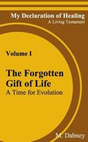 The Forgotten Gift of Life: A Time for Evolution (My Declaration of Healing: A Living Testament) (Volume 1) 1979846022 Book Cover