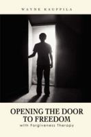 Opening the Door to Freedom with Forgiveness Therapy 143031429X Book Cover