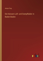 Die heissen Luft- und Dampfbäder in Baden-Baden 3563478376 Book Cover