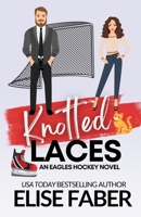 Knotted Laces (Eagles Hockey) 1637491298 Book Cover