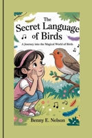 THE SECRET LANGUAGE OF BIRDS: A Journey Into the Magical World of Birds B0FTSB6SX2 Book Cover