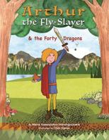 Arthur the Fly-Slayer & the Forty Dragons 1732475830 Book Cover