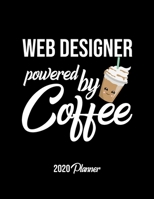Web Designer Powered By Coffee 2020 Planner: Web Designer Planner, Gift idea for coffee lover, 120 pages 2020 Calendar for Web Designer 165012709X Book Cover