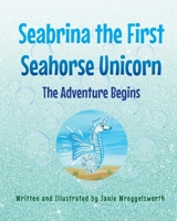 Seabrina the First Seahorse Unicorn: The Adventure Begins B0C9P9Z55P Book Cover
