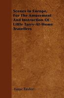 Scenes in Europe, for the Amusement and Instruction of Little Tarry-at-Home Travellers 1141010801 Book Cover