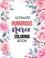 Ultimate Humorous Nurse Coloring Book: A Humorous Swear Word Coloring Book for Adults Nurse 52 Unique Coloring Pages With Strong Phrases of Specially B08M8FNBX1 Book Cover