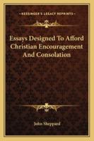 Essays Designed To Afford Christian Encouragement And Consolation 1430445947 Book Cover