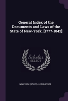 General Index of the Documents and Laws of the State of New-York. [1777-1842] 1377514242 Book Cover