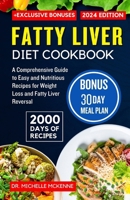 Fatty Liver Diet Cookbook: A Comprehensive Guide with 2000 Days of Easy and Nutritious Recipes for Weight Loss and Fatty Liver Reversal- Includes 30-Days Meal Plan and Exclusive Bonuses B0CS9YK5Y6 Book Cover
