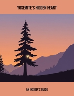 Yosemite'S Hidden Heart: An Insider'S Guide B0FQCNMS3R Book Cover