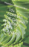 10+ FORMAS DE GANAR DINERO CON PLANTAS (Spanish Edition) B0DYZQJF3F Book Cover