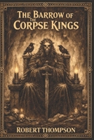The Barrow of the Corpse Kings B0GCV99QYS Book Cover