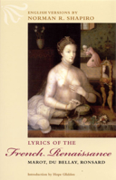 Lyrics of the French Renaissance: Marot, Du Bellay, Ronsard 0226750523 Book Cover