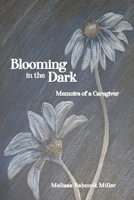 Blooming in the Dark: Memoirs of a Caregiver B0BZF586F9 Book Cover