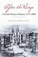 After the Siege: A Social History of Boston, 1775-1800 1555536298 Book Cover