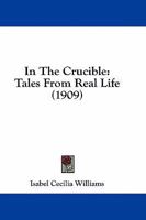 In The Crucible: Tales From Real Life 1141248646 Book Cover
