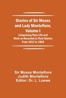 Diaries of Sir Moses and Lady Montefiore, Volume I Comprising Their Life and Work as Recorded in Their Diaries From 1812 to 1883 9354848028 Book Cover