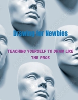 Drawing for newbies: Teach yourself how to draw like the pros B0BKCFTJ7P Book Cover