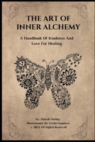 The Art of Inner Alchemy: A Handbook of Kindness and Love For Healing B0F1Y18XWG Book Cover