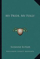 My Pride, My Folly 1013420438 Book Cover