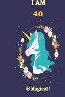 Unicorn Journal I am 40 & Magical!: with MORE UNICORNS INSIDE, space for writing and drawing, and positive sayings!: Unicorn Journal: Blank Lined Journal Notebook, 100 Pages, Soft Matte Cover, 6 x 9 I 1661963579 Book Cover