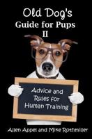 Old Dog's Guide for Pups II: Advice and Rules for Human Training 1533136203 Book Cover