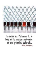 Leabhar na Polainne .I. le livre de la nation polonaise et des p�lerins polonais... 0530973502 Book Cover