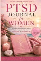 PTSD Journal for Women: A Guided Trauma Recovery Journal with Prompts to Help You Process, Heal, and Rebuild Your Life 3384979044 Book Cover