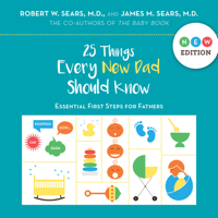 25 Things Every New Dad Should Know: Essential First Steps for Fathers 1558328939 Book Cover