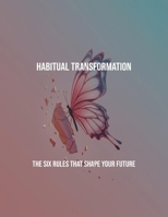 Habitual Transformation: The Six Rules That Shape Your Future B0FR516XV2 Book Cover