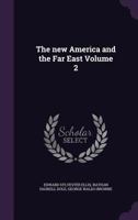 The new America and the Far East Volume 2 1149478950 Book Cover