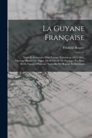 La Guyane française; notes et souvenirs d'un voyage exécuté en 1862-1863. Ouvrage illustré de types, de scènes et de paysages par Riou et de figures ... par Rapine et Delahaye 1017725217 Book Cover