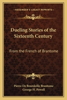 Dueling Stories of the Sixteenth Century: From the French of Brantome 1163092770 Book Cover