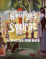 Georges Seurat: Activities for Kids B08P6MGKM9 Book Cover