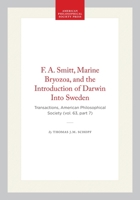 F. A. Smitt, Marine Bryozoa, and the Introduction of Darwin Into Sweden: Transactions, American Philosophical Society (vol. 63, part 7) (Transactions of the American Philosophical Society) 1422375471 Book Cover