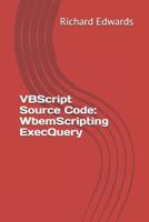 VBScript Source Code: WbemScripting ExecQuery 1730778674 Book Cover