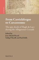 From Carrickfergus to Carcassonne: The Epic Deeds of Hugh de Lacy During the Albigensian Crusade 2503567819 Book Cover